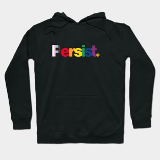 Persist - Pride flag: Show your queer / LGBTQ+ pride or support Hoodie